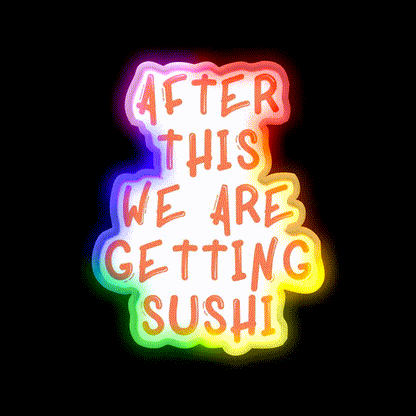 After This We Are Getting Sushi Snack Food Led Neon Sign Rgb Color - LED neon sign close-up detail