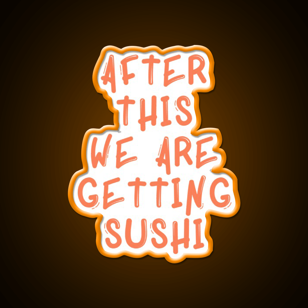After This We Are Getting Sushi Snack Food Led Neon Sign Rgb Color - Shineneon