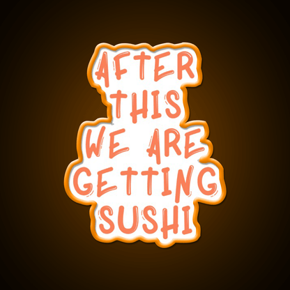 After This We Are Getting Sushi Snack Food Led Neon Sign Rgb Color - Shineneon