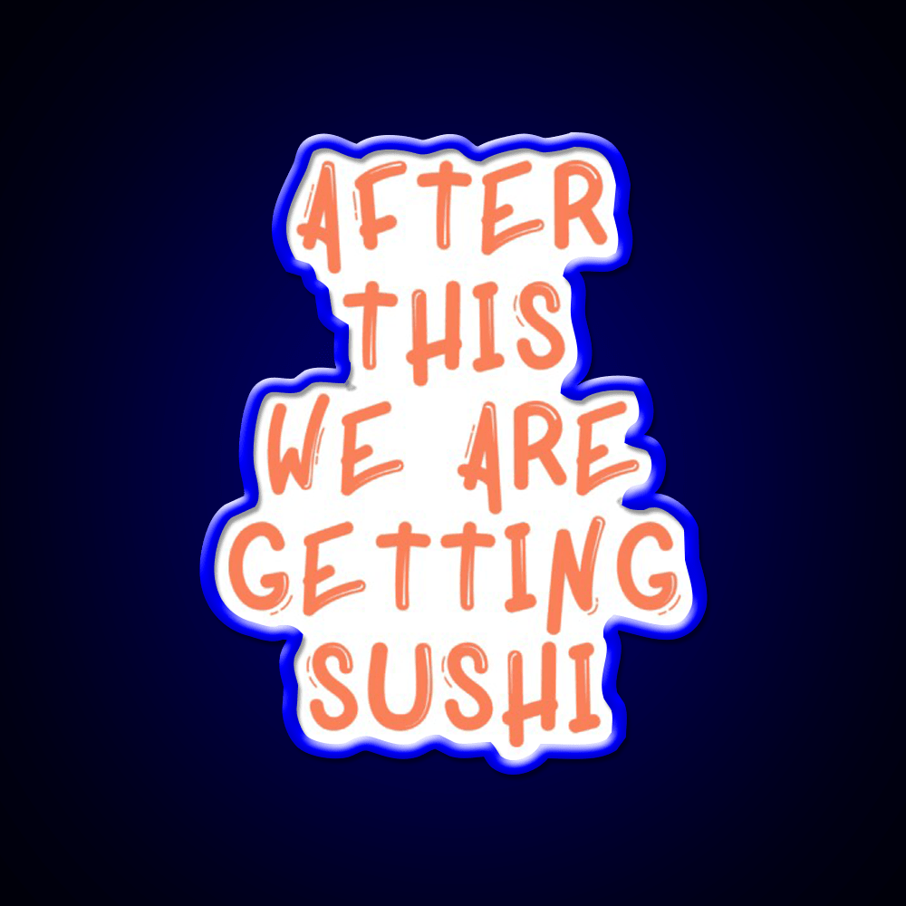 After This We Are Getting Sushi Snack Food Led Neon Sign Rgb Color - Shineneon