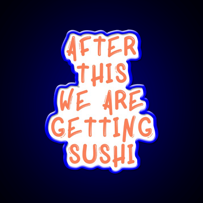 After This We Are Getting Sushi Snack Food Led Neon Sign Rgb Color - Shineneon
