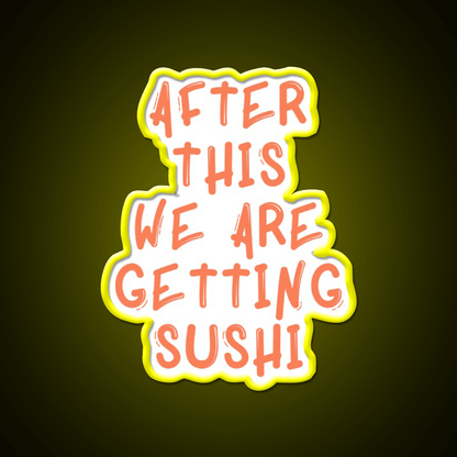 After This We Are Getting Sushi Snack Food Led Neon Sign Rgb Color - Shineneon