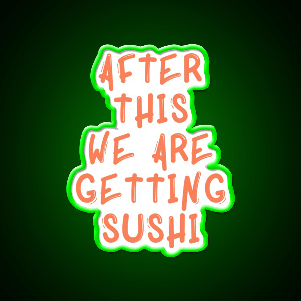After This We Are Getting Sushi Snack Food Led Neon Sign Rgb Color - Shineneon