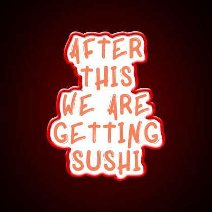 After This We Are Getting Sushi Snack Food Led Neon Sign Rgb Color - Shineneon