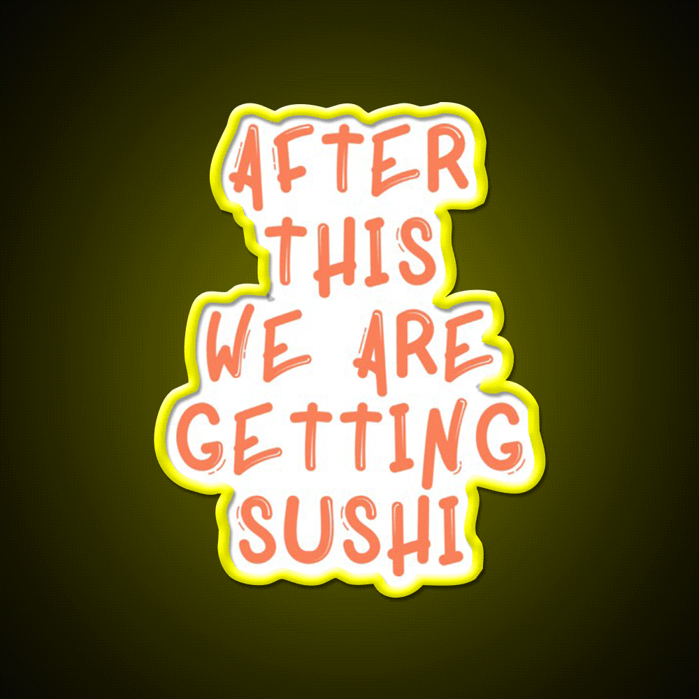 After This We Are Getting Sushi Snack Food Led Neon Sign Rgb Color - Custom LED neon sign front view