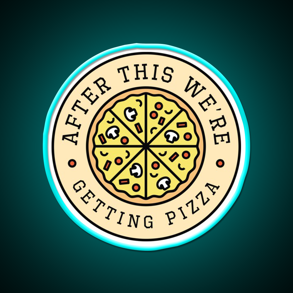 After This Were Getting Pizza Fast Food Led Neon Sign For Burger Place Rgb Color