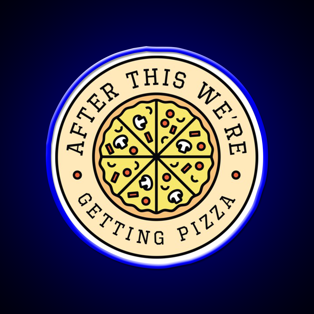 After This Were Getting Pizza Fast Food Led Neon Sign For Burger Place Rgb Color