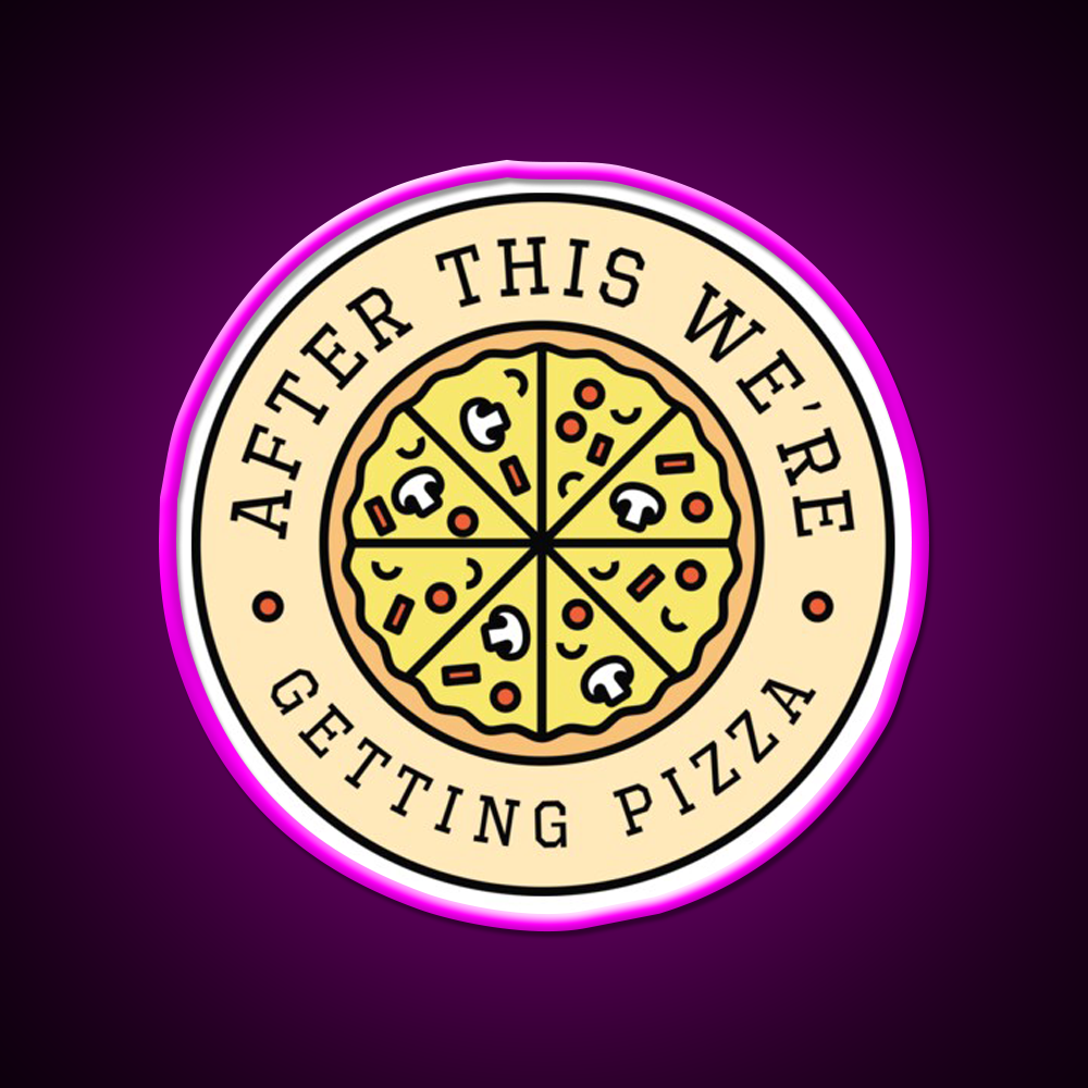 After This Were Getting Pizza Fast Food Led Neon Sign For Burger Place Rgb Color