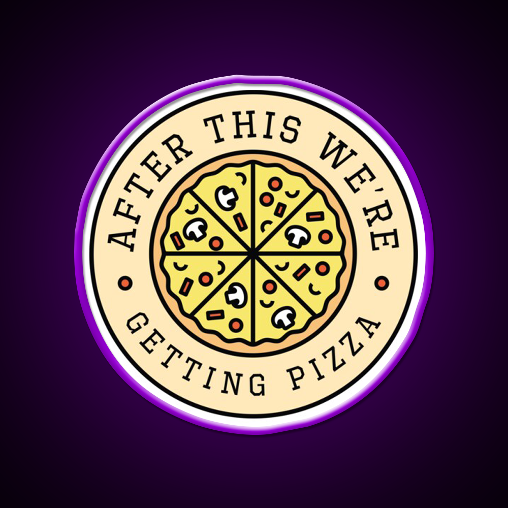 After This Were Getting Pizza Fast Food Led Neon Sign For Burger Place Rgb Color