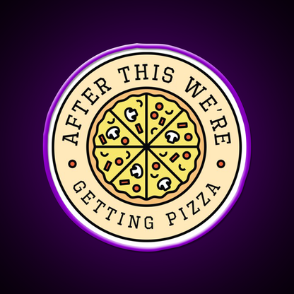 After This Were Getting Pizza Fast Food Led Neon Sign For Burger Place Rgb Color