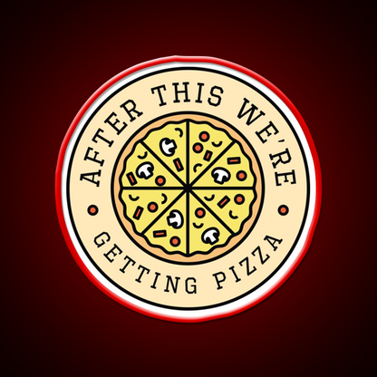 After This Were Getting Pizza Fast Food Led Neon Sign For Burger Place Rgb Color