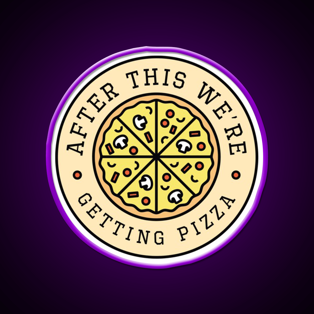 After This Were Getting Pizza Fast Food Led Neon Sign For Burger Place Rgb Color - Shineneon