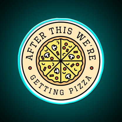 After This Were Getting Pizza Fast Food Led Neon Sign For Burger Place Rgb Color - Shineneon