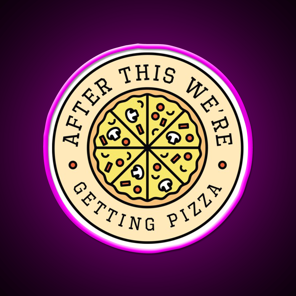 After This Were Getting Pizza Fast Food Led Neon Sign For Burger Place Rgb Color - Shineneon