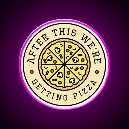 After This Were Getting Pizza Fast Food Led Neon Sign For Burger Place Rgb Color - Shineneon