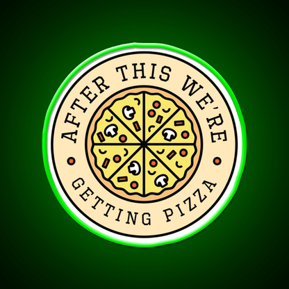 After This Were Getting Pizza Fast Food Led Neon Sign For Burger Place Rgb Color - Shineneon