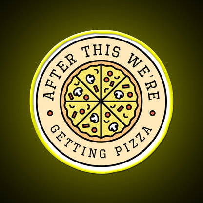 After This Were Getting Pizza Fast Food Led Neon Sign For Burger Place Rgb Color