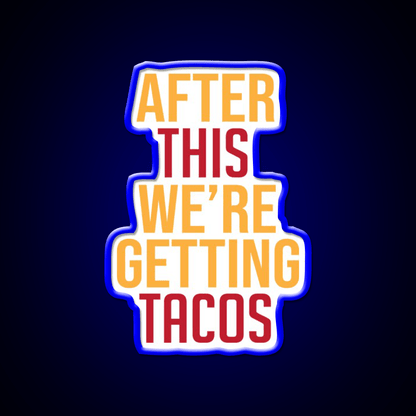 After This Were Getting Tacos Party Drink Tequila Led Neon Sign By Merch Rgb Color - Shineneon