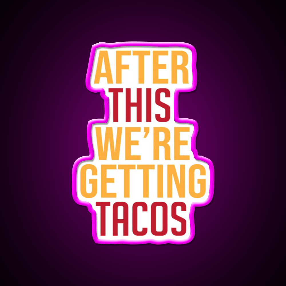 After This Were Getting Tacos Party Drink Tequila Led Neon Sign By Merch Rgb Color - Shineneon