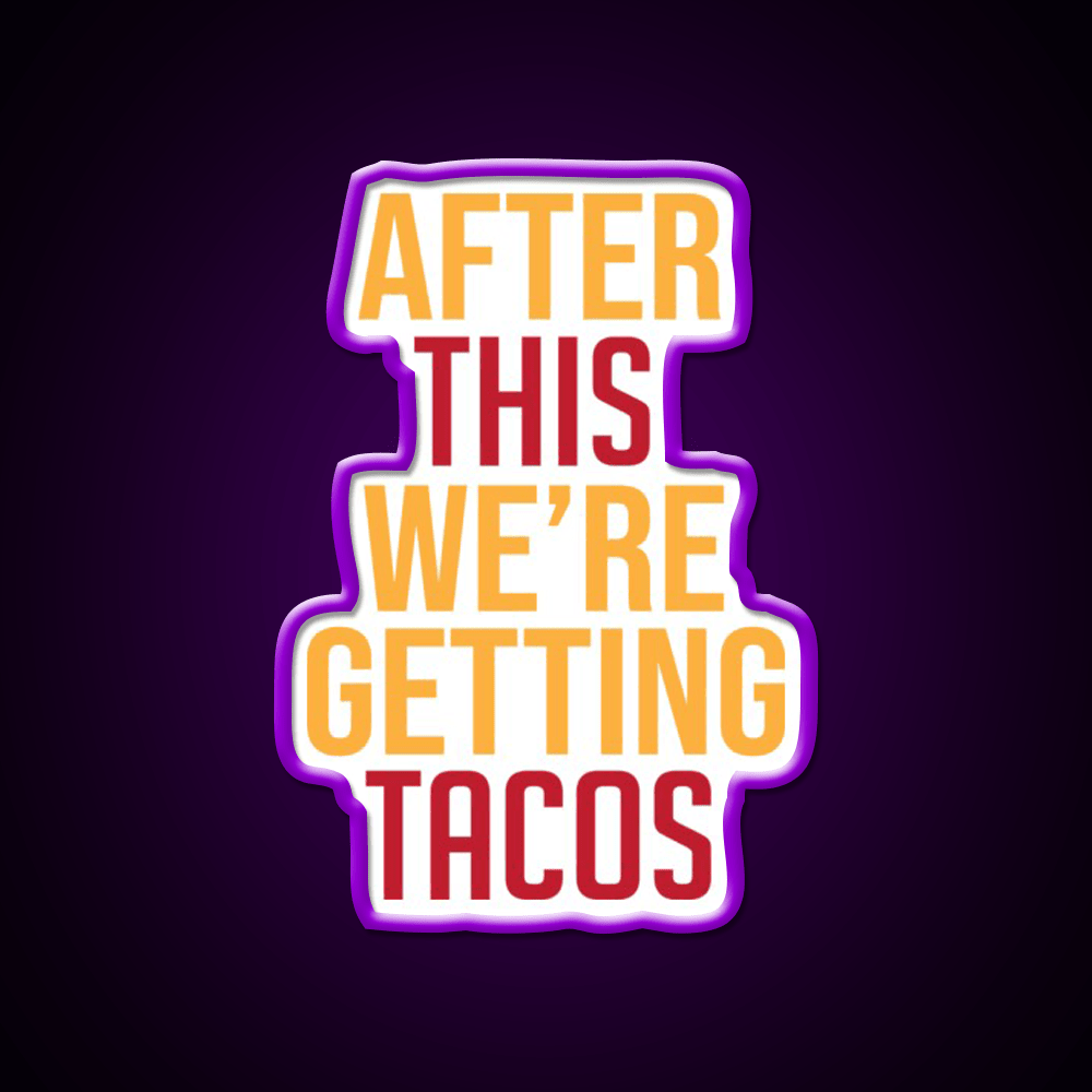 After This Were Getting Tacos Party Drink Tequila Led Neon Sign By Merch Rgb Color - Shineneon