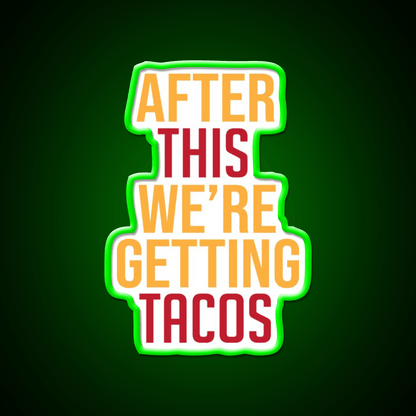 After This Were Getting Tacos Party Drink Tequila Led Neon Sign By Merch Rgb Color - Shineneon