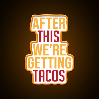 After This Were Getting Tacos Party Drink Tequila Led Neon Sign By Merch Rgb Color - Shineneon