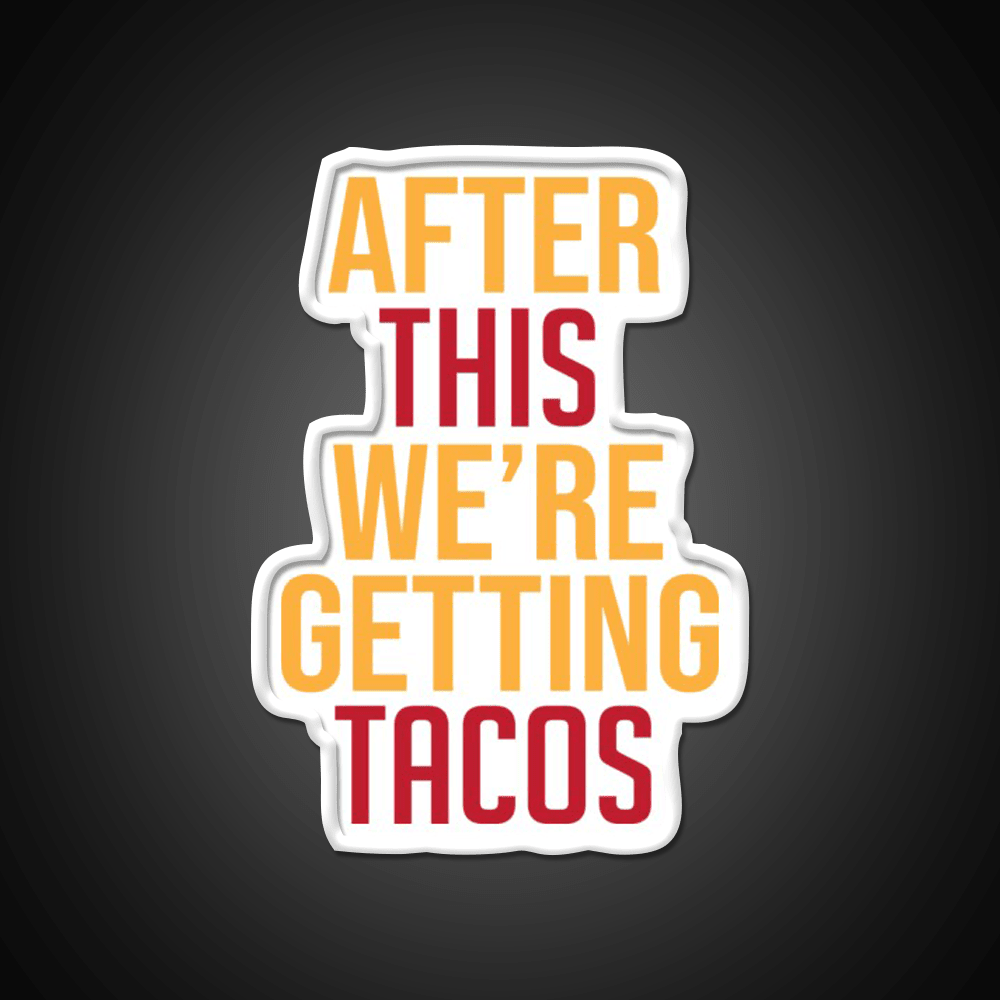 After This Were Getting Tacos Party Drink Tequila Led Neon Sign By Merch Rgb Color - Shineneon