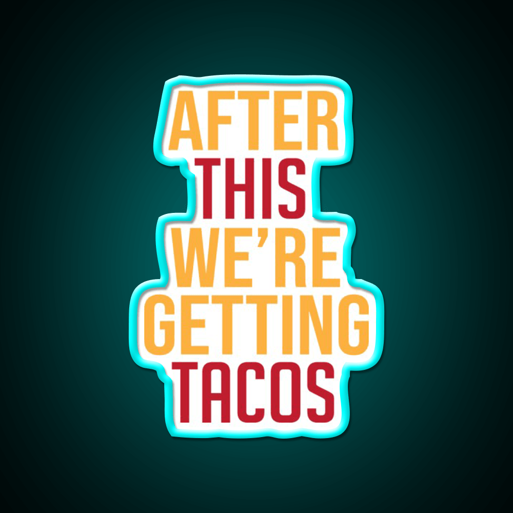 After This Were Getting Tacos Party Drink Tequila Led Neon Sign By Merch Rgb Color - Shineneon