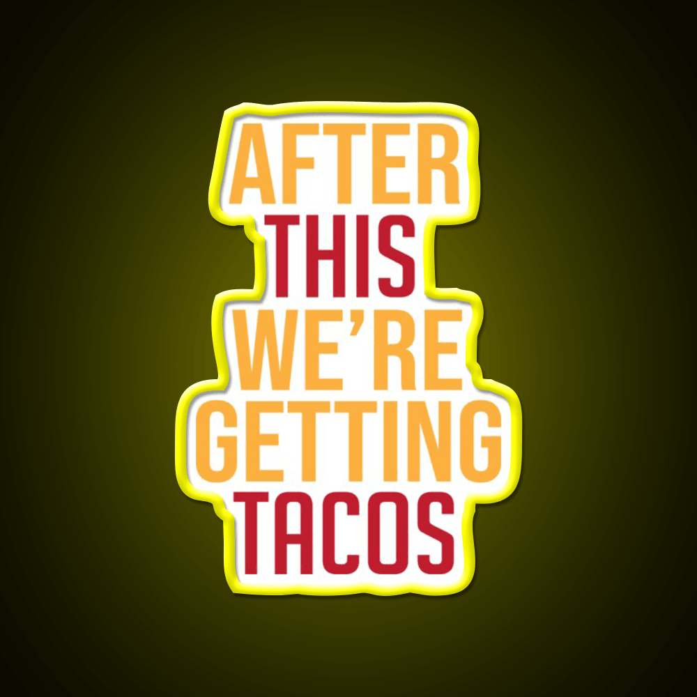After This Were Getting Tacos Party Drink Tequila Led Neon Sign By Merch Rgb Color - Shineneon