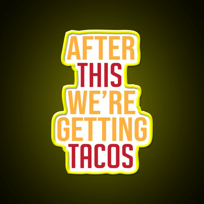 After This Were Getting Tacos Party Drink Tequila Led Neon Sign By Merch Rgb Color - Shineneon