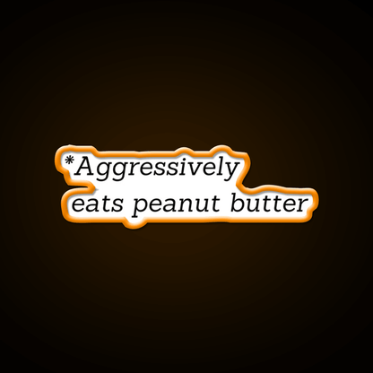 Aggressively Eats Peanut Butter Snack Food Led Neon Sign Rgb Color - Shineneon