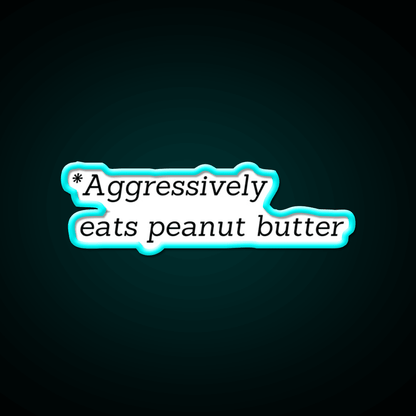 Aggressively Eats Peanut Butter Snack Food Led Neon Sign Rgb Color - Shineneon