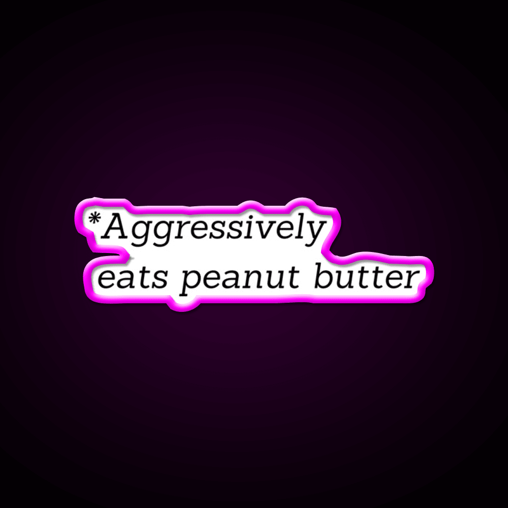 Aggressively Eats Peanut Butter Snack Food Led Neon Sign Rgb Color - Shineneon