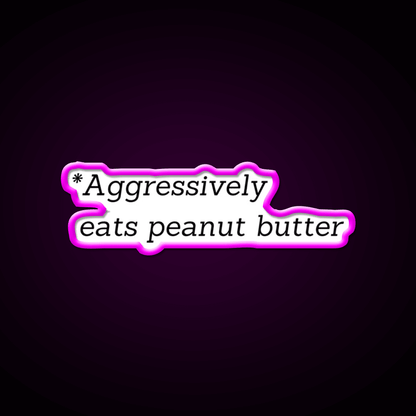 Aggressively Eats Peanut Butter Snack Food Led Neon Sign Rgb Color - Shineneon