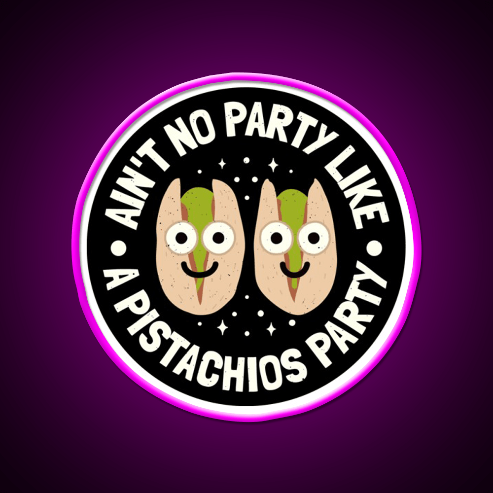 Aint No Party Like A Pistachios Lovers Snack Food Led Neon Sign Rgb Color - Shineneon