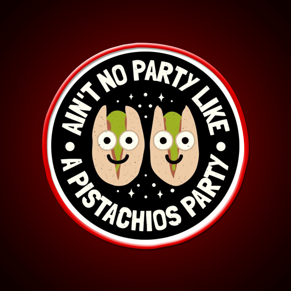 Aint No Party Like A Pistachios Lovers Snack Food Led Neon Sign Rgb Color - Shineneon