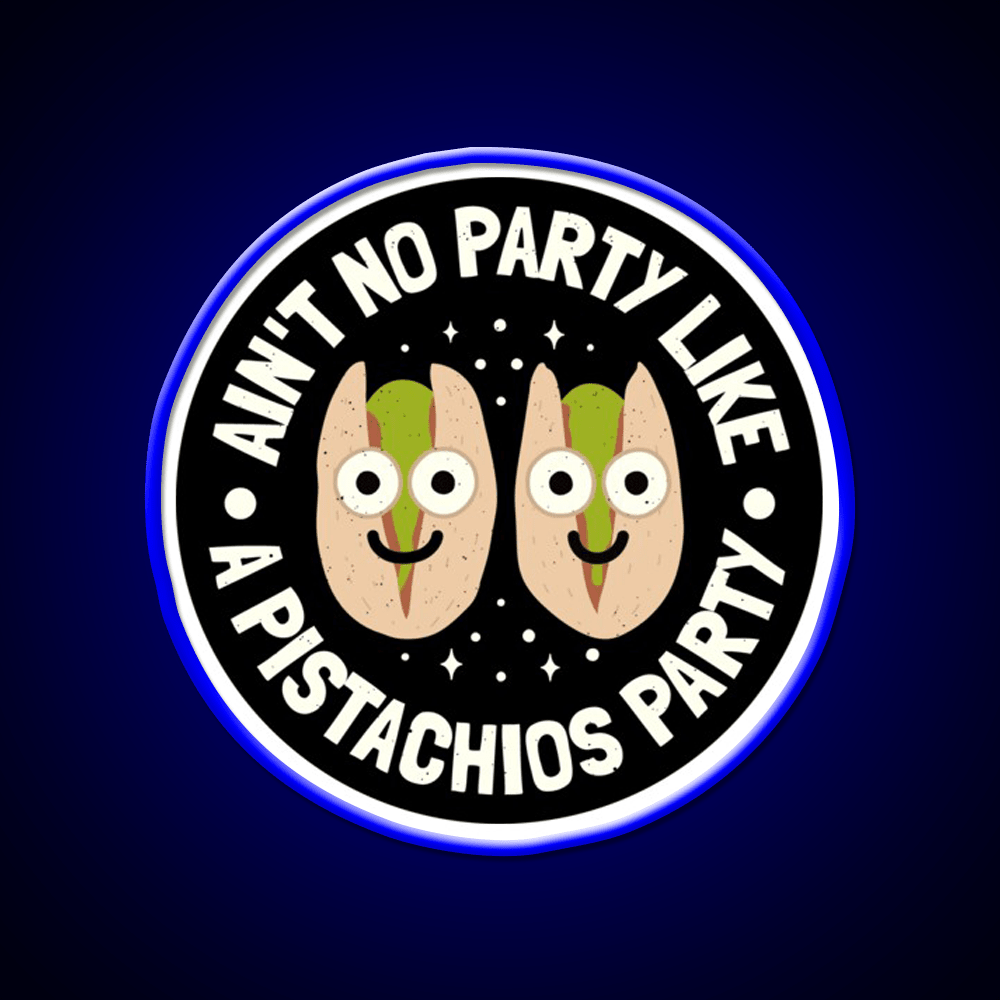 Aint No Party Like A Pistachios Lovers Snack Food Led Neon Sign Rgb Color - Shineneon