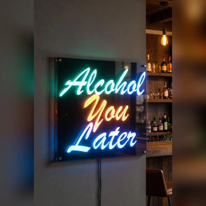 Alcohol You Later Business LED Neon Sign - 03 Real Lifestyle Scene