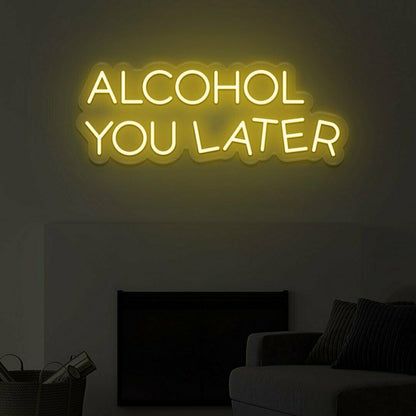 Alcohol You Later Led Neon Sign | Shineneon