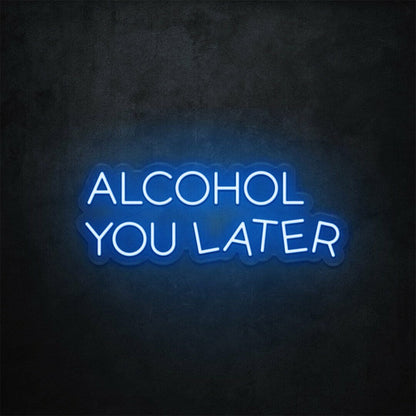 Alcohol You Later Led Neon Sign | Shineneon