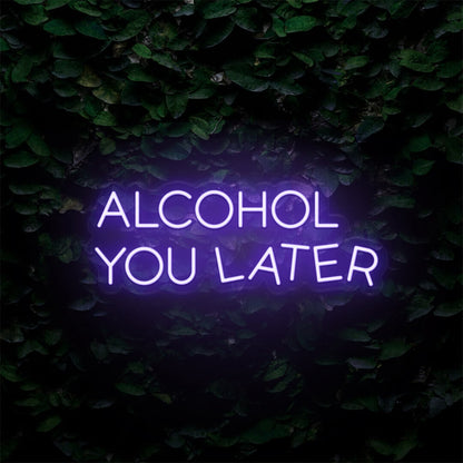 Alcohol You Later Led Neon Sign | Shineneon