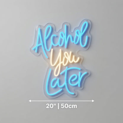 Alcohol You Later LED Neon Sign Wall Neon Sign - Shineneon