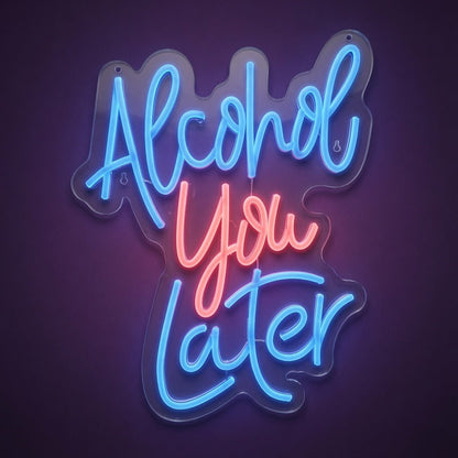 Alcohol You Later LED Neon Sign Wall Neon Sign - Shineneon