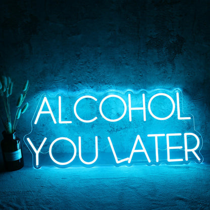 Alcohol You Later Neon Sign | Shineneon