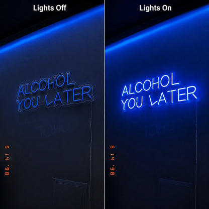 Alcohol You Later Neon Sign Wall Art LED Neon Sign day and night comparison