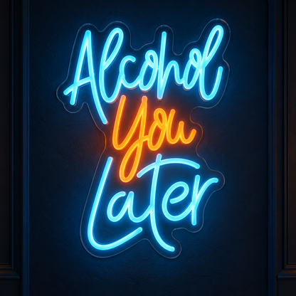 Alcohol You Later LED Neon Sign