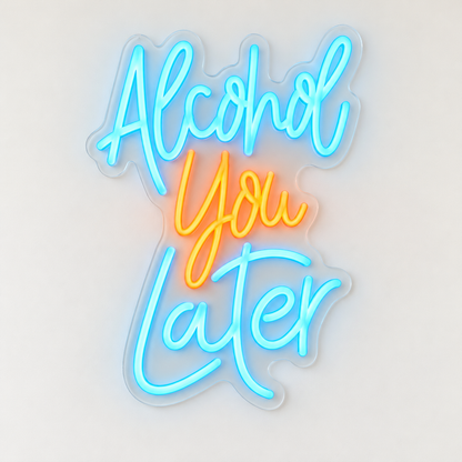 Alcohol You Later LED Neon Sign