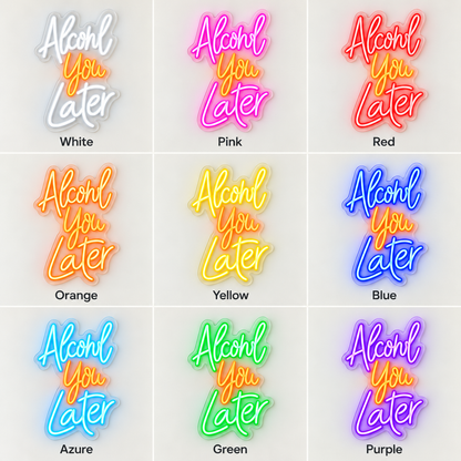 Alcohol You Later LED Neon Sign