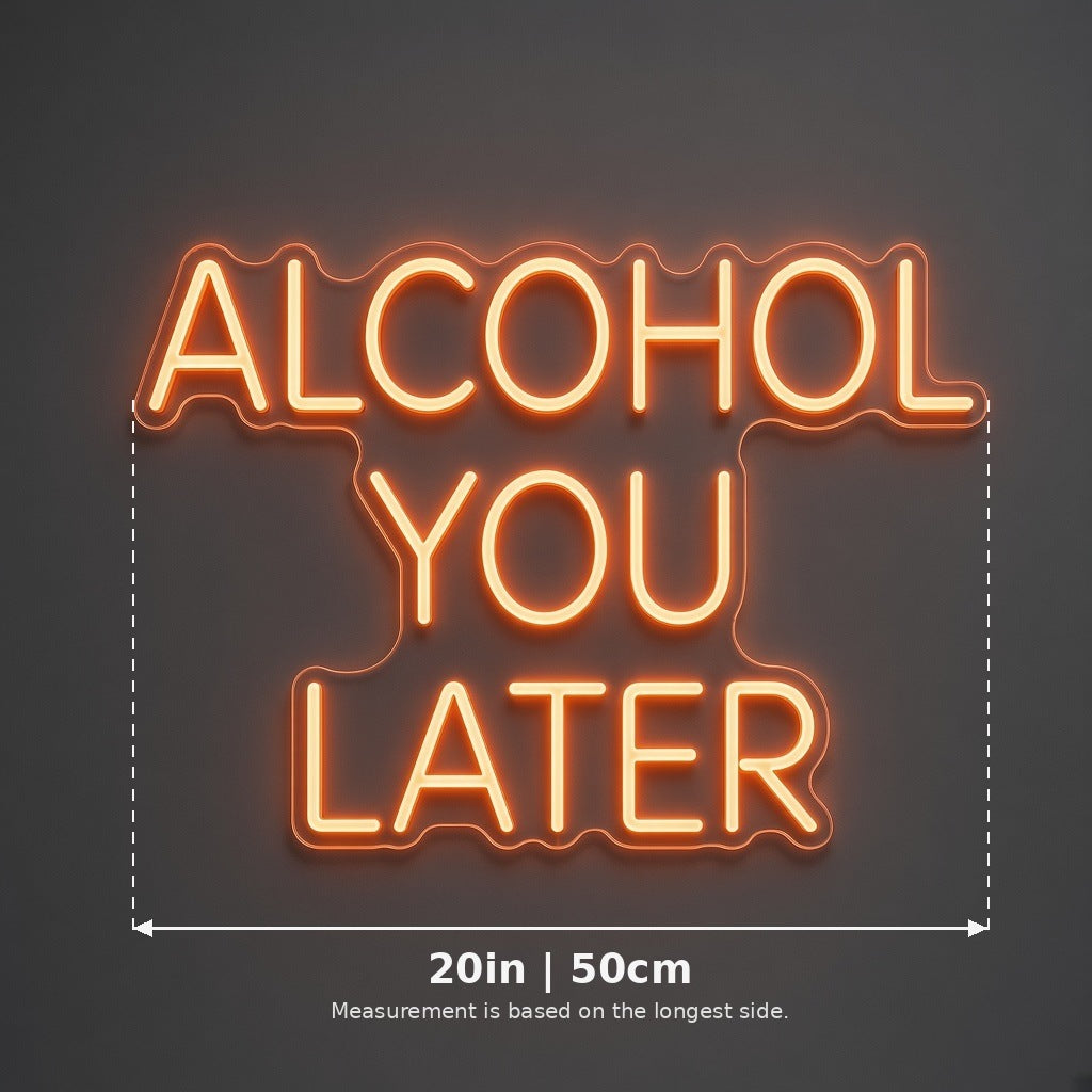 Alcohol You Later LED Neon Sign