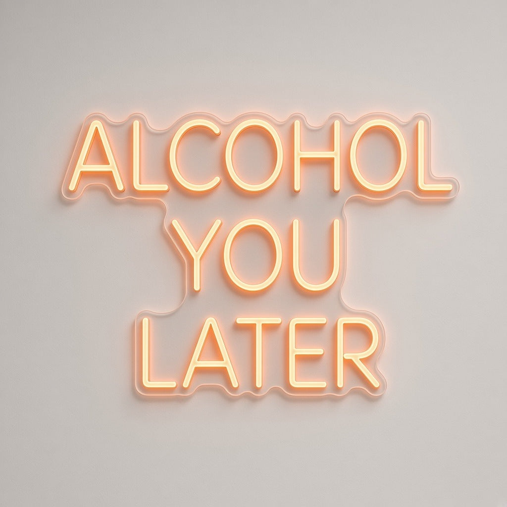 Alcohol You Later LED Neon Sign